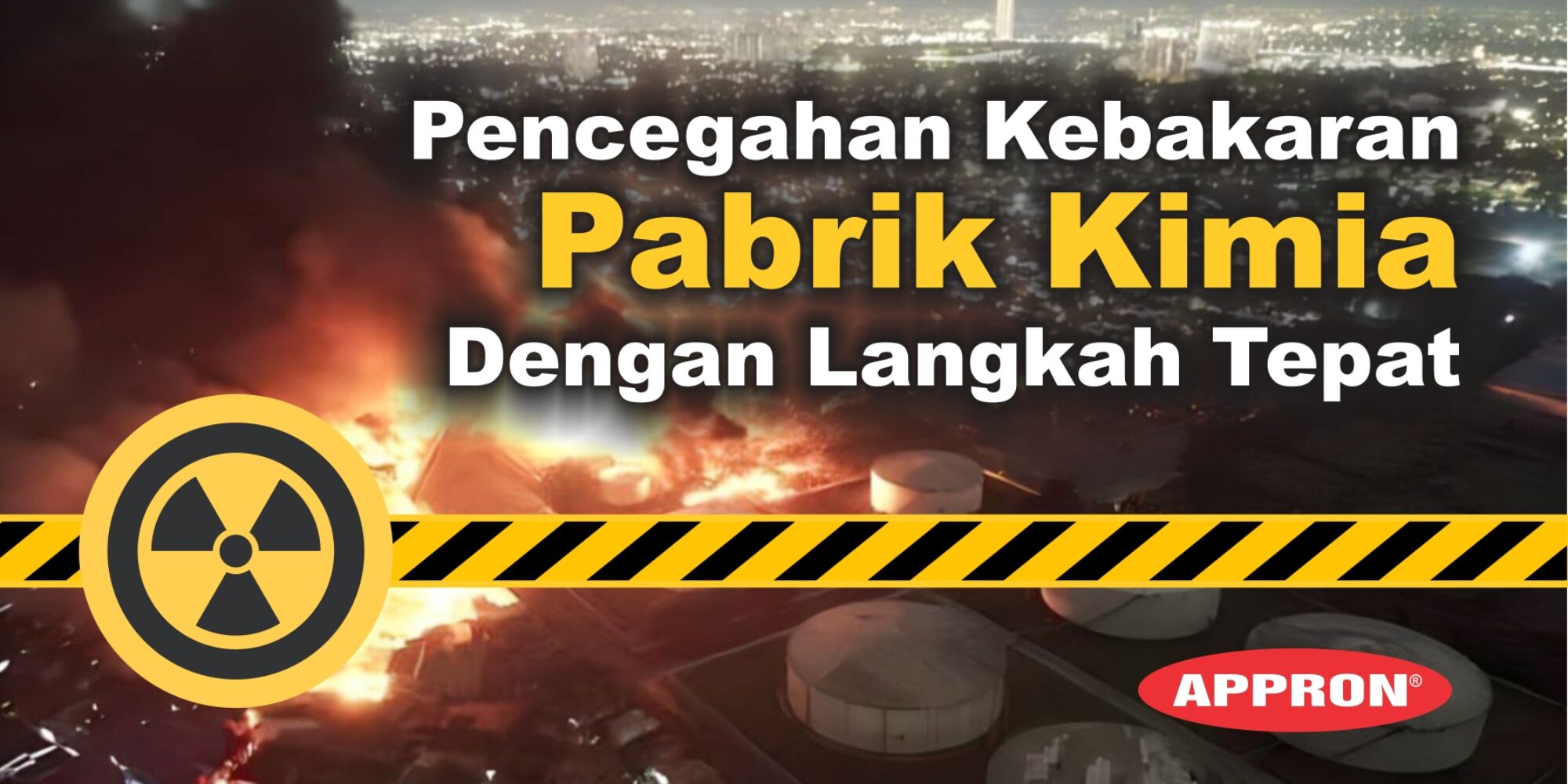 Pencegahan Kebakaran Pabrik Kimia Dengan Langkah Tepat